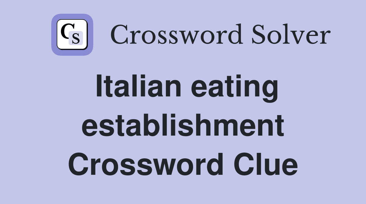 Italian eating establishment Crossword Clue