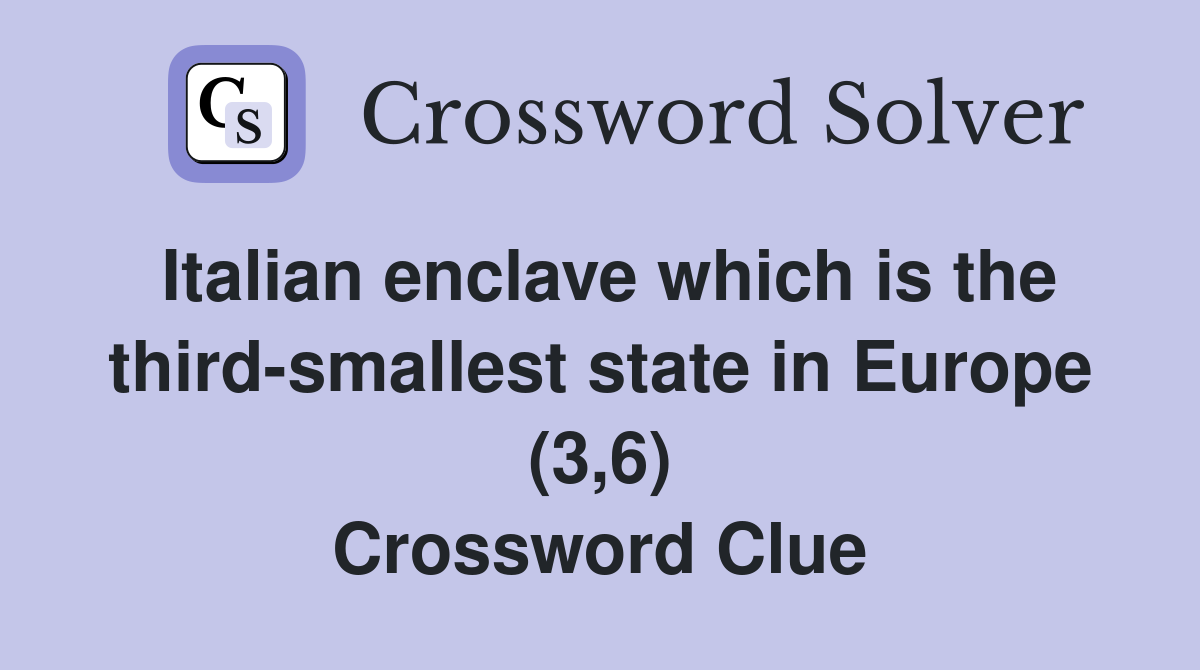 Italian enclave which is the third-smallest state in Europe (3,6) Crossword Clue