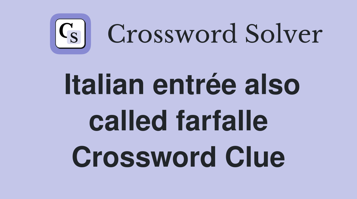 Italian entrée also called farfalle Crossword Clue