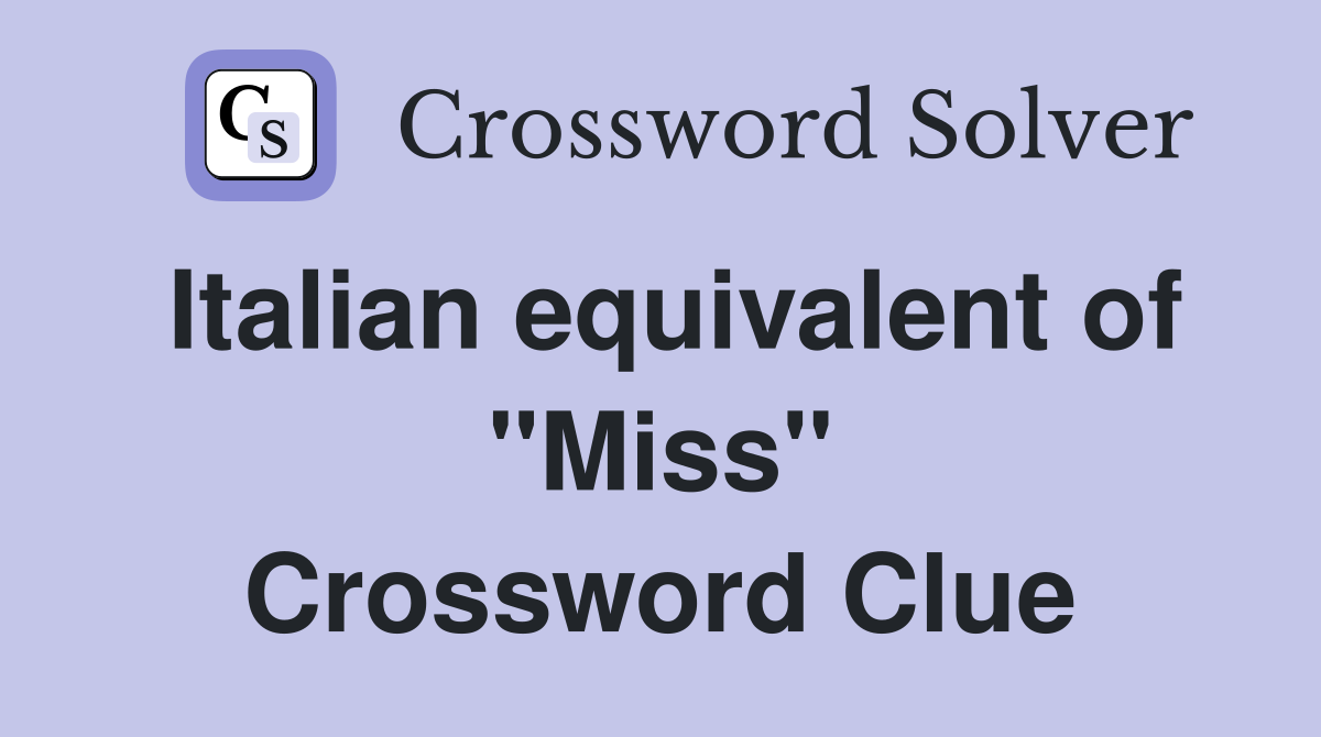 Italian equivalent of "Miss" Crossword Clue