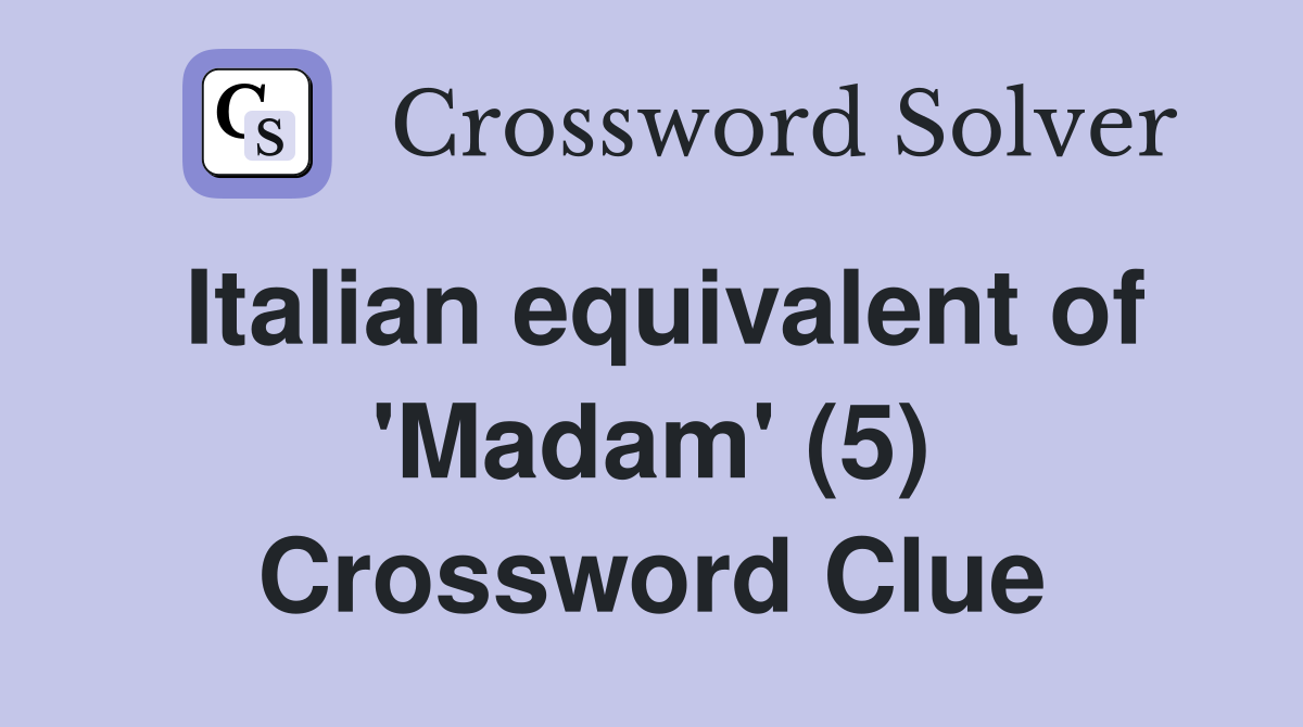 Italian equivalent of 'Madam' (5) Crossword Clue