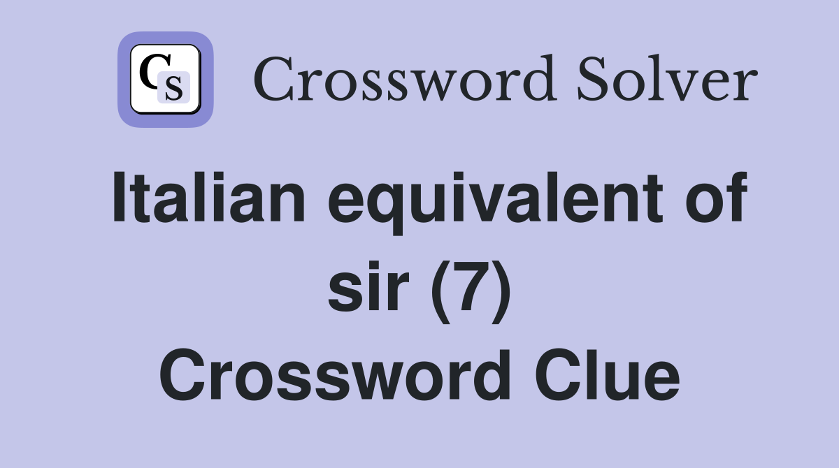 Italian equivalent of sir (7) Crossword Clue