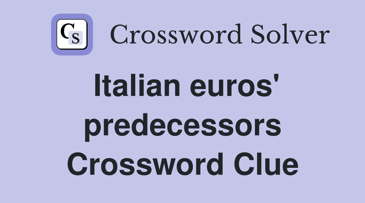 Italian euros' predecessors Crossword Clue