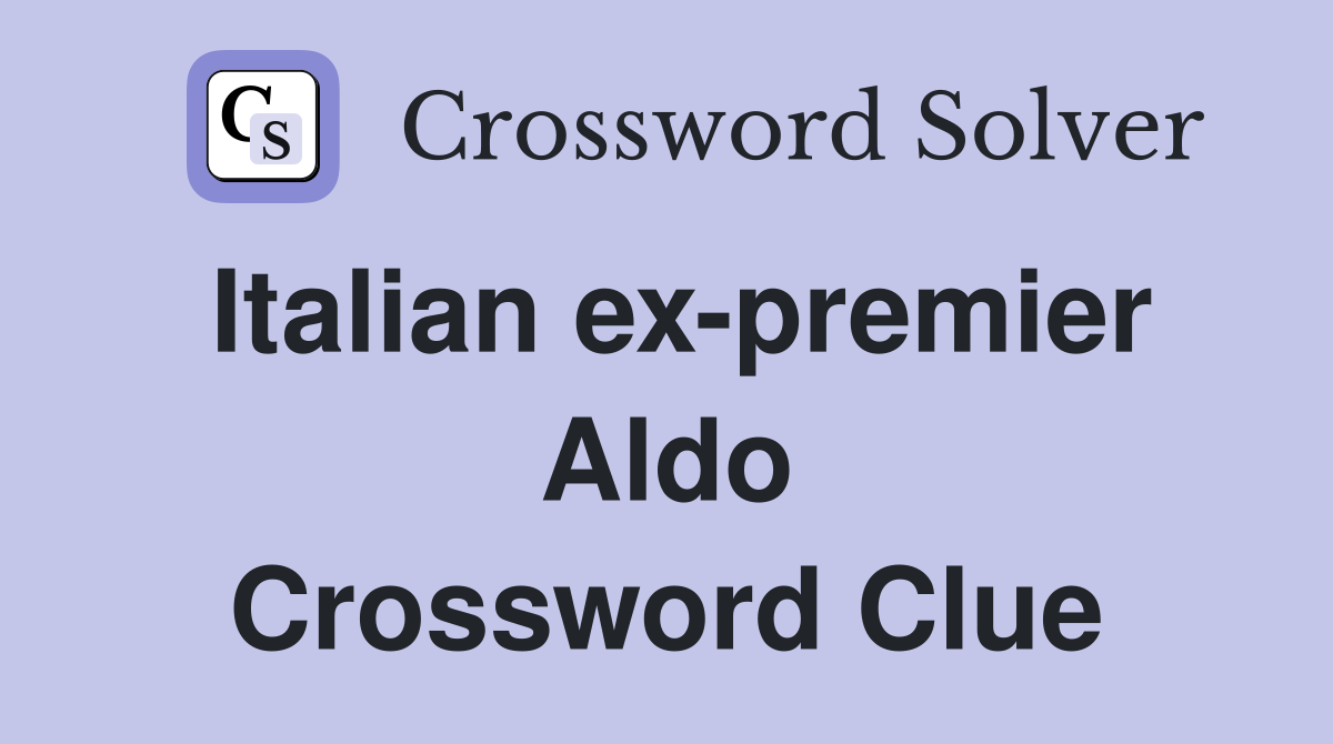 Italian ex-premier Aldo Crossword Clue