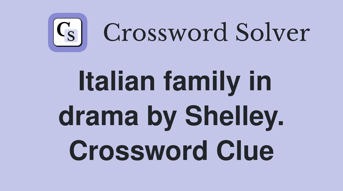 Italian family in drama by Shelley. Crossword Clue