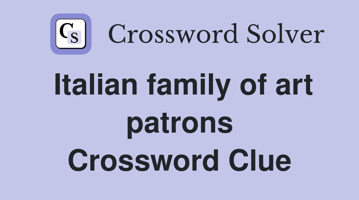 Italian family of art patrons Crossword Clue