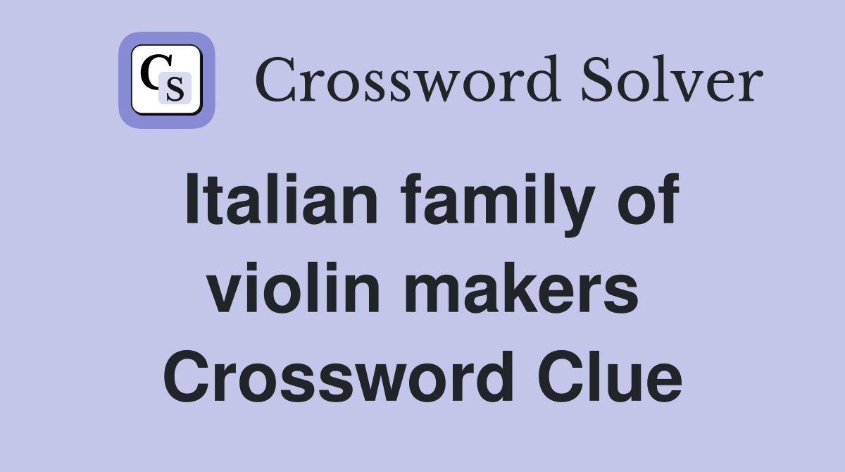 Italian family of violin makers Crossword Clue