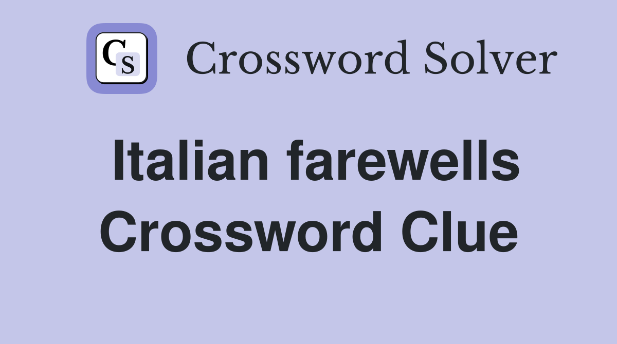 Italian farewells Crossword Clue
