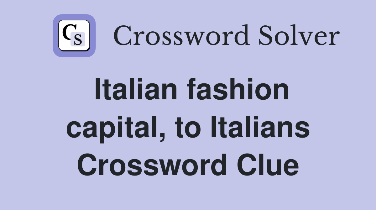 Italian fashion capital, to Italians Crossword Clue