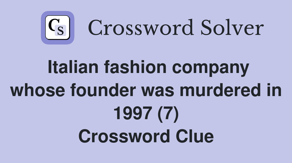 Italian fashion company whose founder was murdered in 1997 (7) Crossword Clue