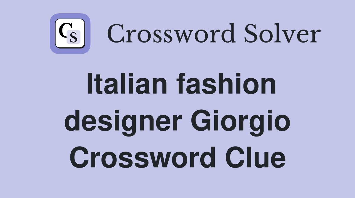 Italian fashion designer Giorgio Crossword Clue
