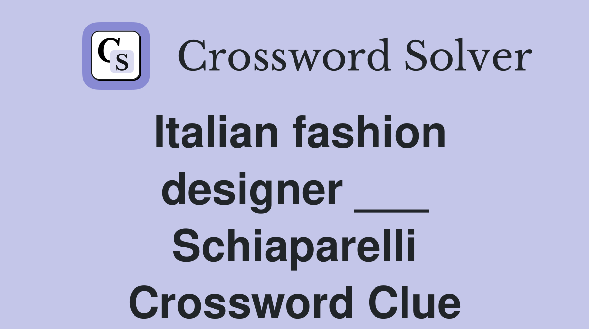 Italian fashion designer ___ Schiaparelli Crossword Clue