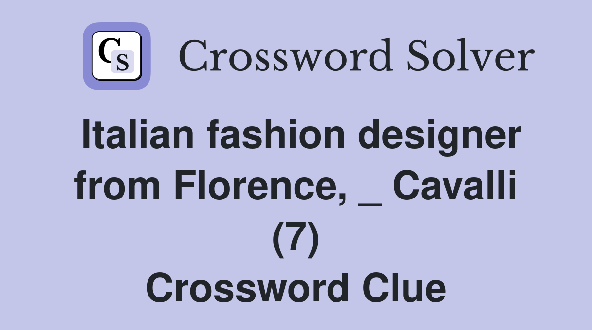 Italian fashion designer from Florence, _ Cavalli (7) Crossword Clue