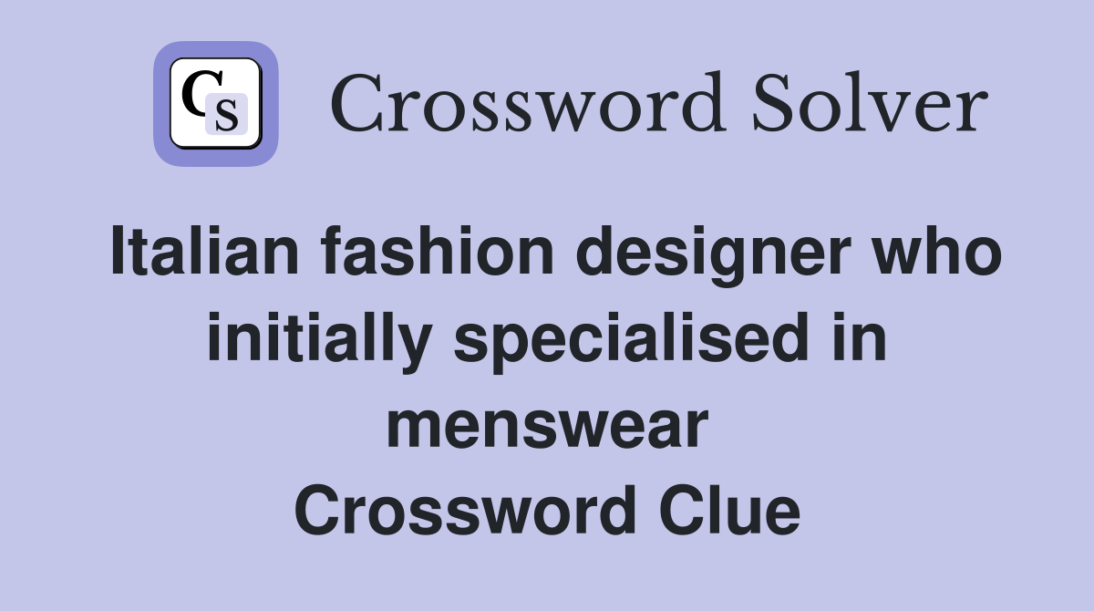 Italian fashion designer who initially specialised in menswear Crossword Clue