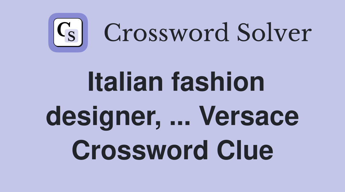 Italian fashion designer, ... Versace Crossword Clue
