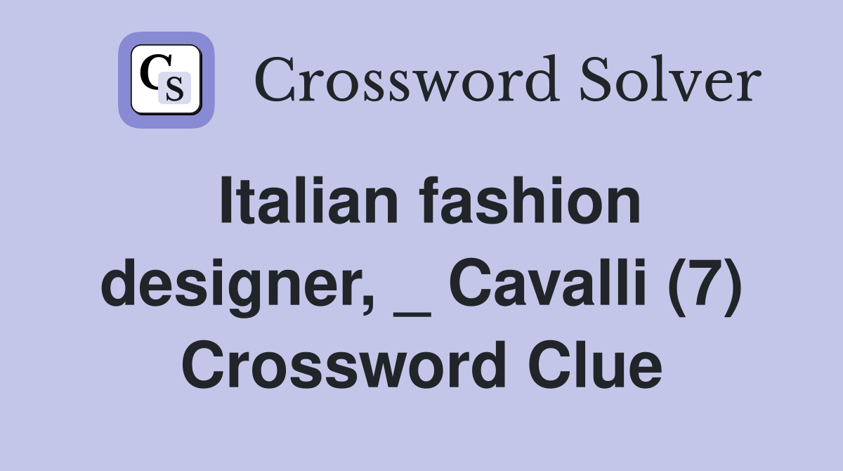 Italian fashion designer, _ Cavalli (7) Crossword Clue