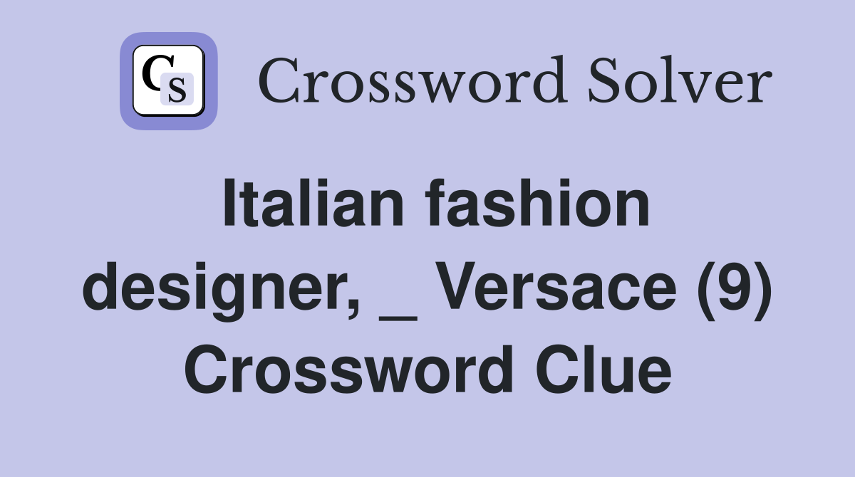Italian fashion designer, _ Versace (9) - Crossword Clue Answers ...