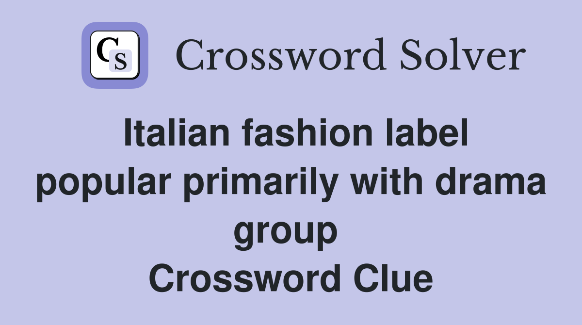 Italian fashion label popular primarily with drama group  Crossword Clue