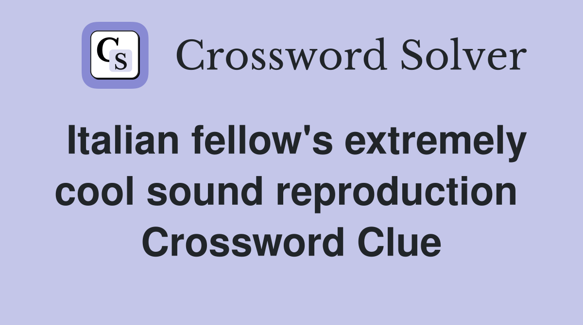 Italian fellow's extremely cool sound reproduction  Crossword Clue