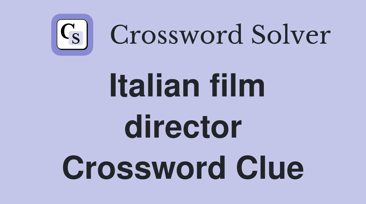 Italian film director Crossword Clue