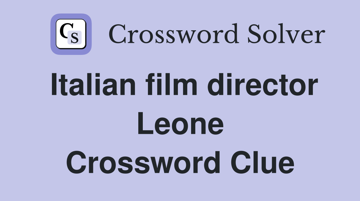 Italian film director Leone Crossword Clue