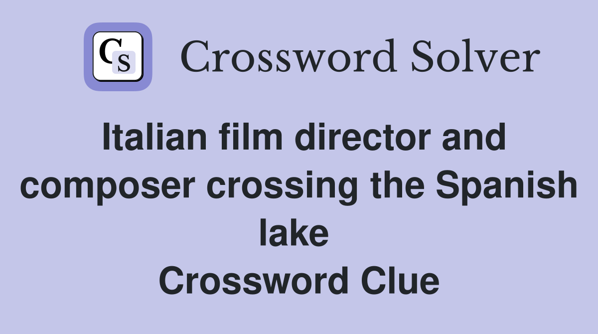 Italian film director and composer crossing the Spanish lake  Crossword Clue