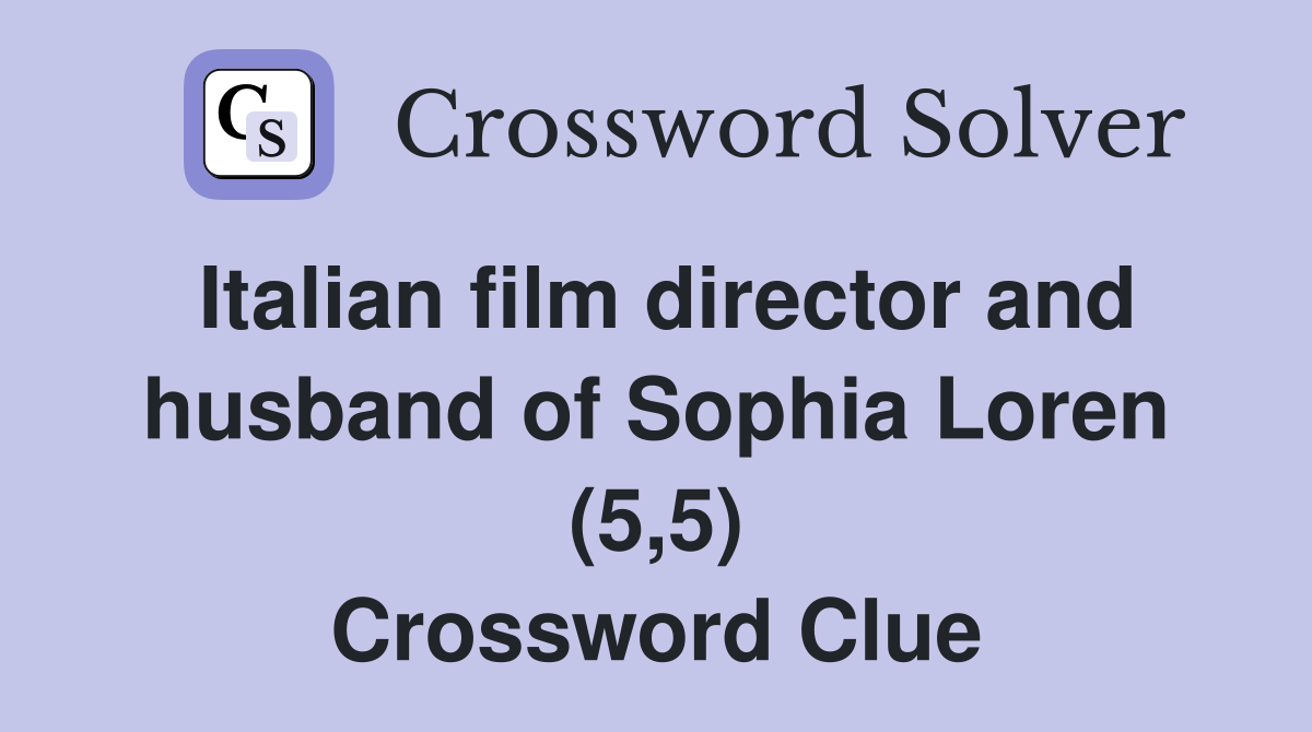 Italian film director and husband of Sophia Loren (5,5) Crossword Clue