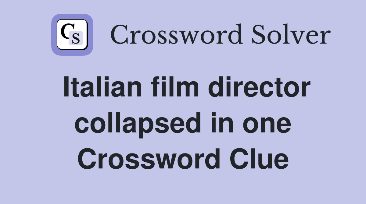 Italian film director collapsed in one Crossword Clue