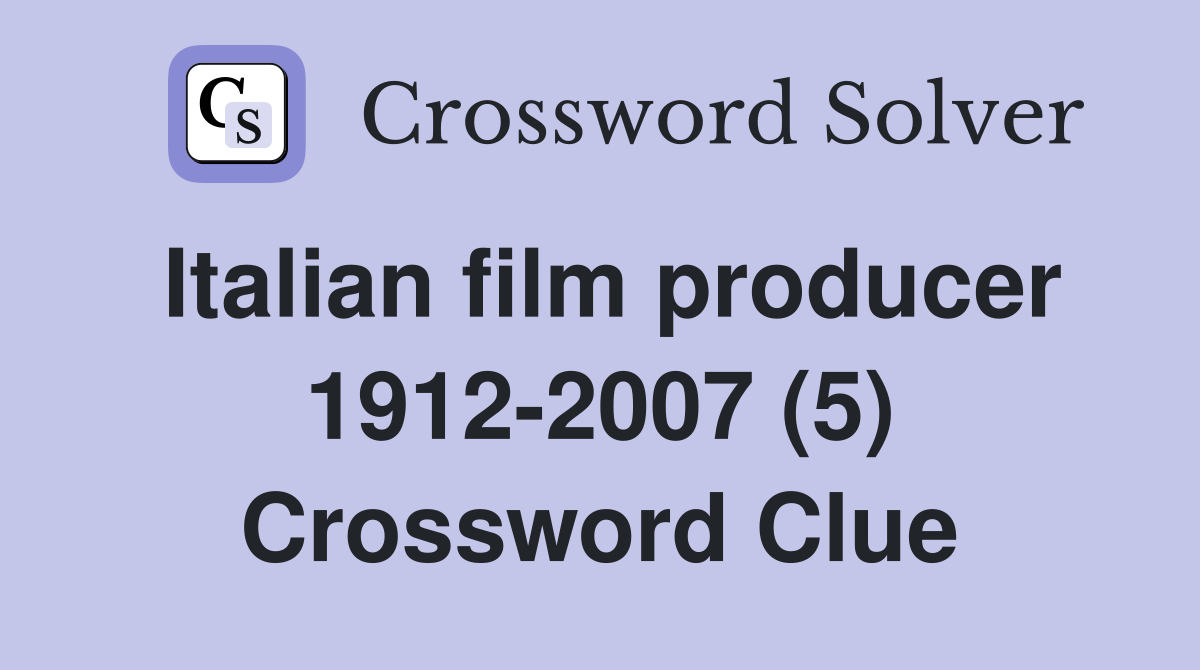 Italian film producer 1912-2007 (5) Crossword Clue