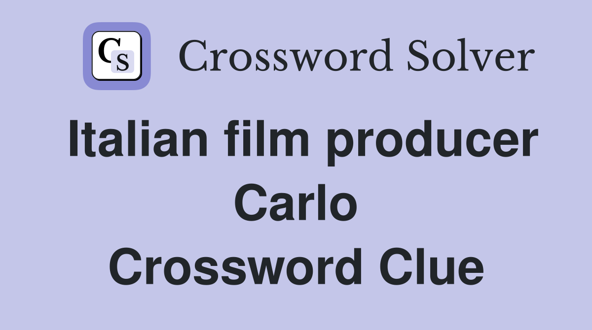 Italian film producer Carlo Crossword Clue