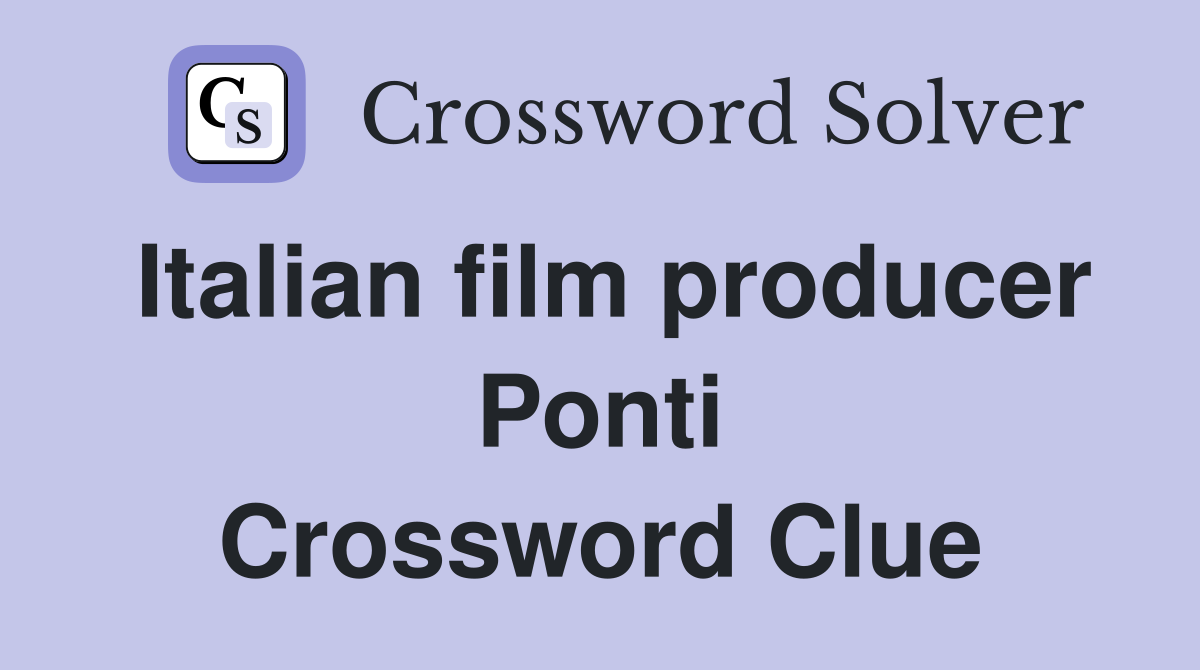 Italian film producer Ponti Crossword Clue