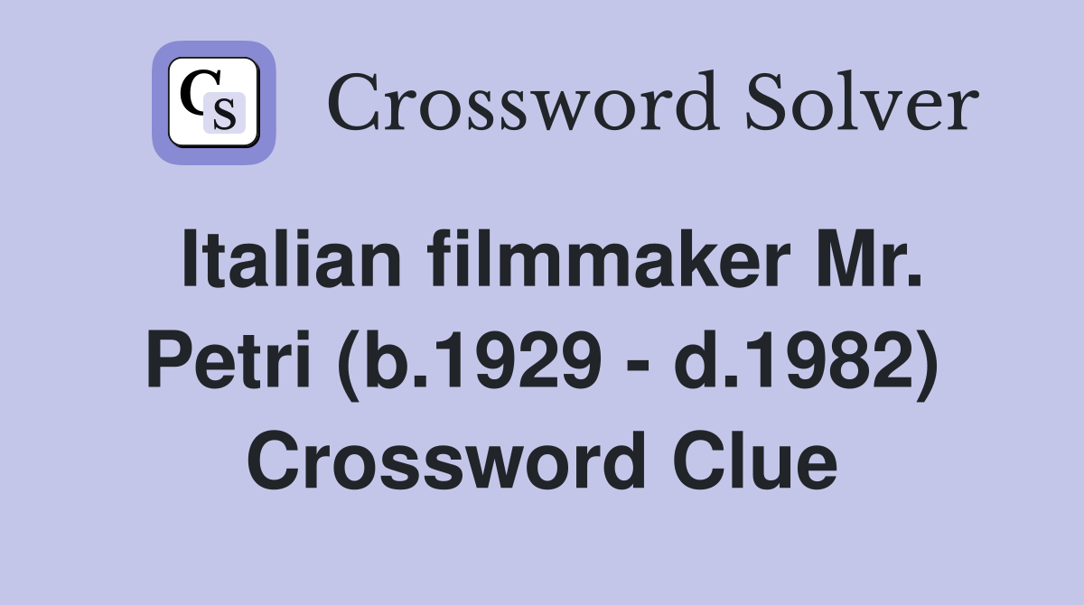 Italian filmmaker Mr. Petri (b.1929 - d.1982) Crossword Clue
