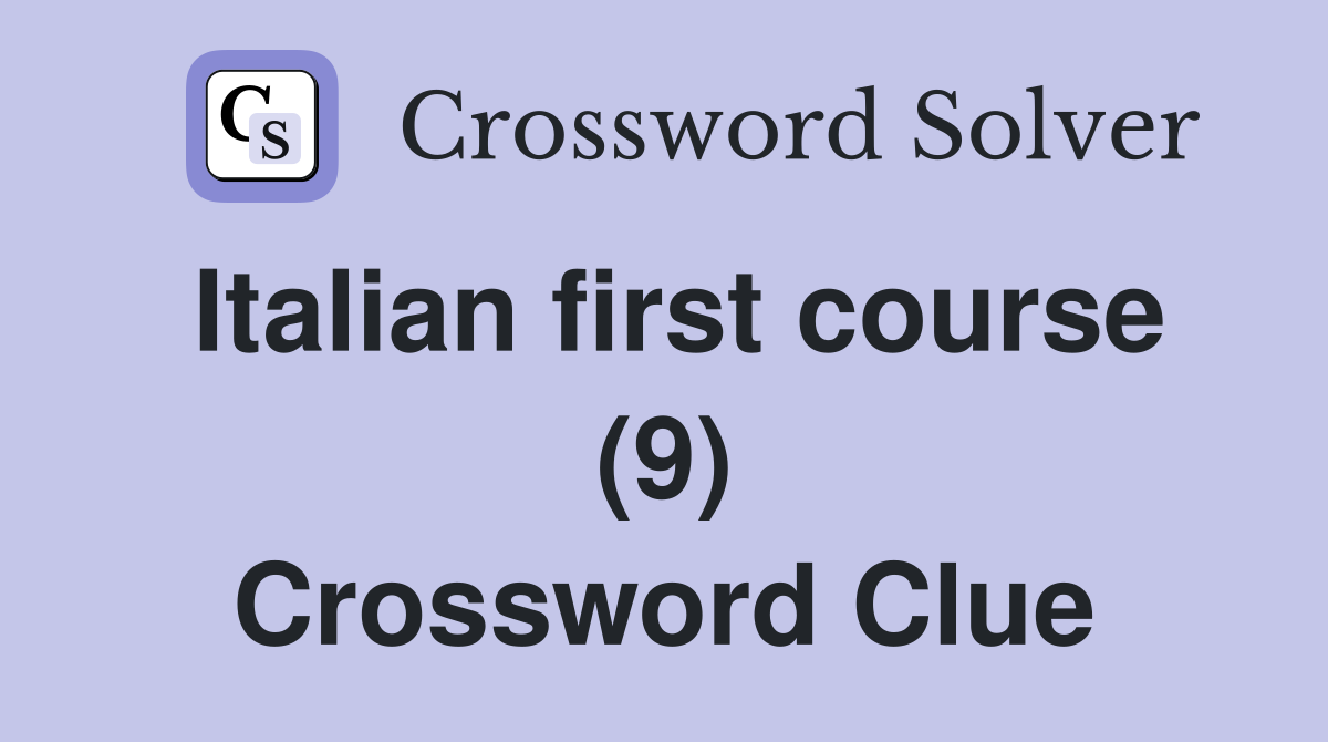 Italian first course (9) Crossword Clue