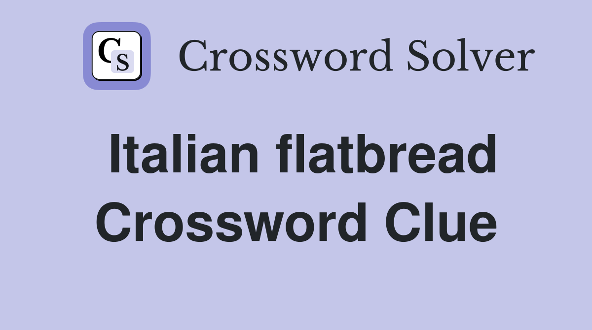 Italian flatbread Crossword Clue