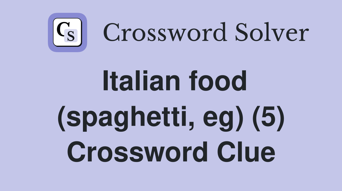 Italian food (spaghetti, eg) (5) Crossword Clue