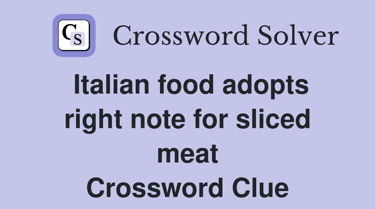 Italian food adopts right note for sliced meat Crossword Clue