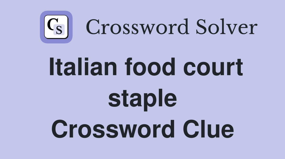 Italian food court staple Crossword Clue