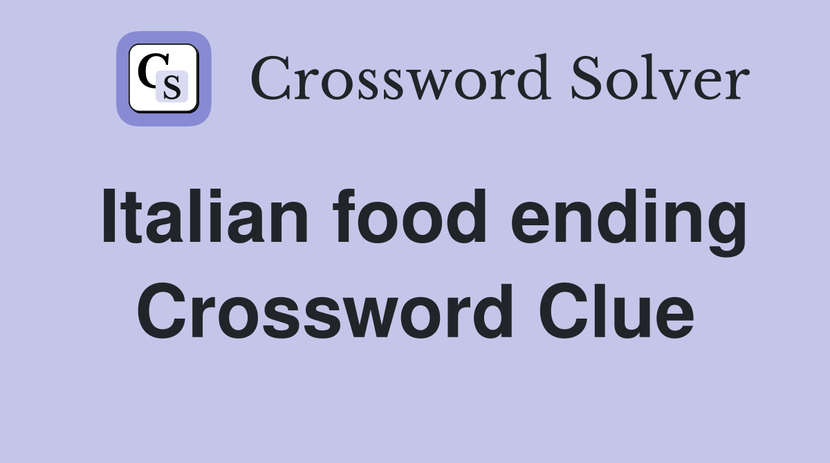 Italian food ending Crossword Clue