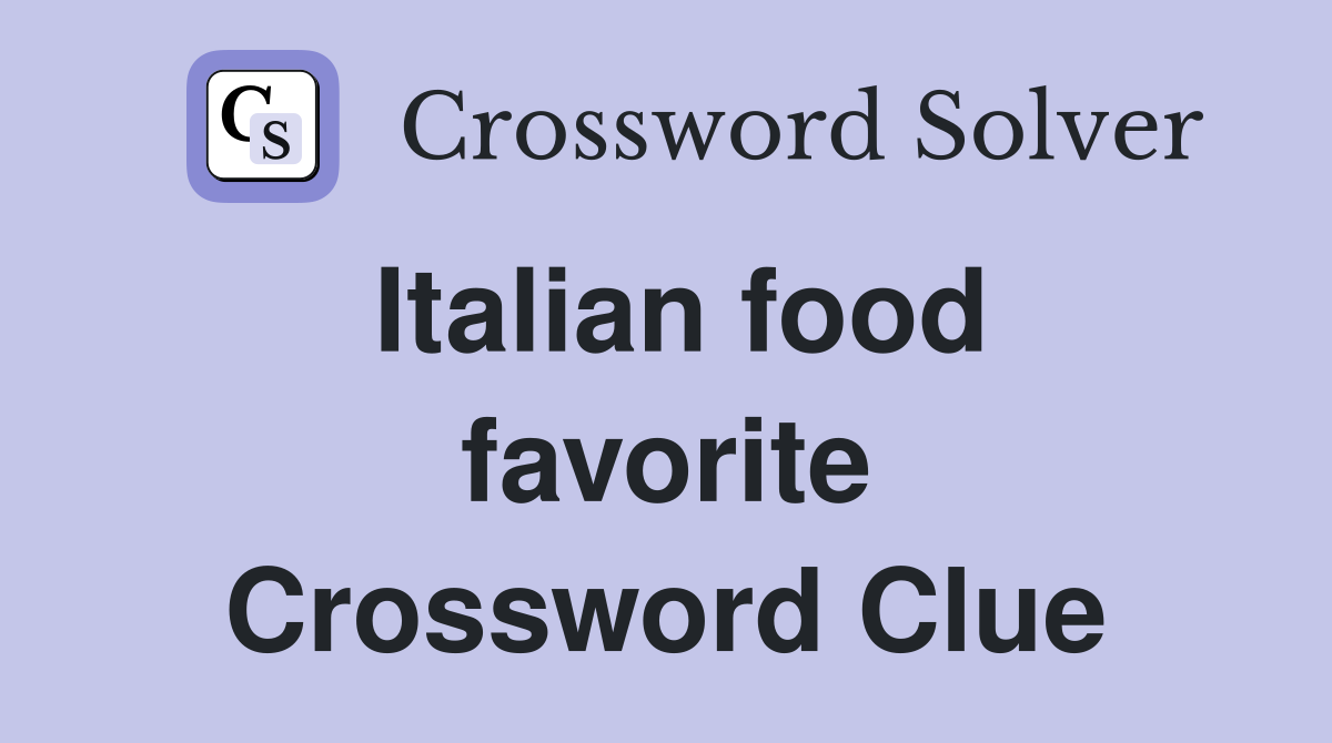 Italian food favorite Crossword Clue
