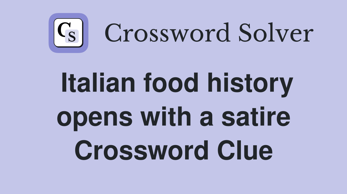 Italian food history opens with a satire Crossword Clue
