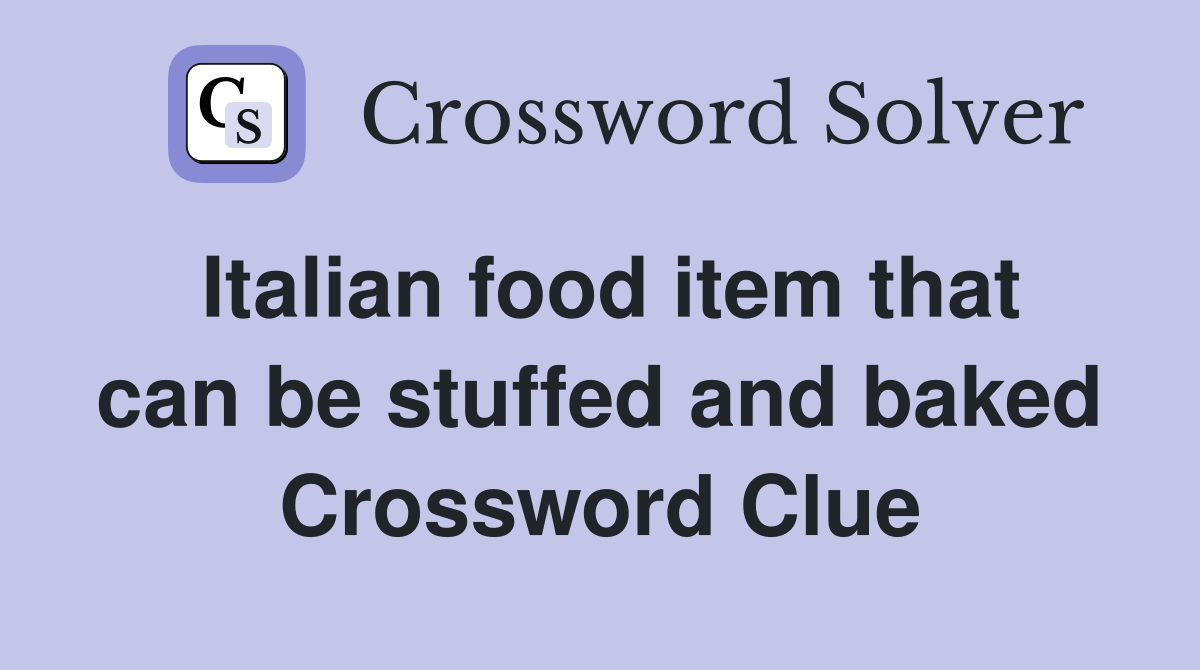 Italian food item that can be stuffed and baked Crossword Clue
