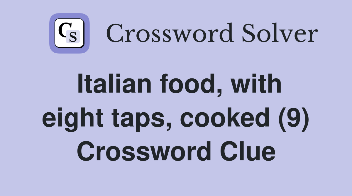 Italian food, with eight taps, cooked (9) Crossword Clue