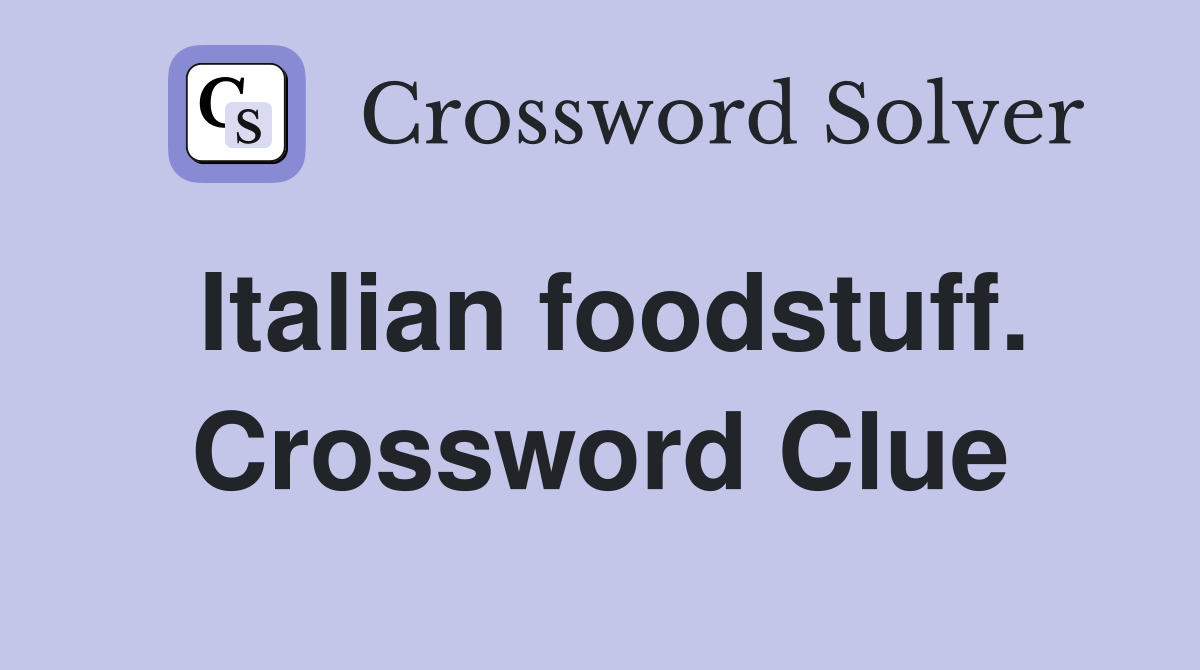 Italian foodstuff. Crossword Clue
