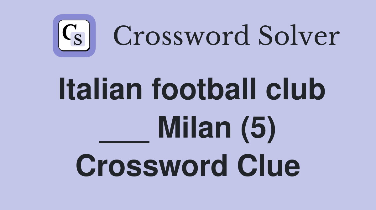 Italian football club ___ Milan (5) Crossword Clue