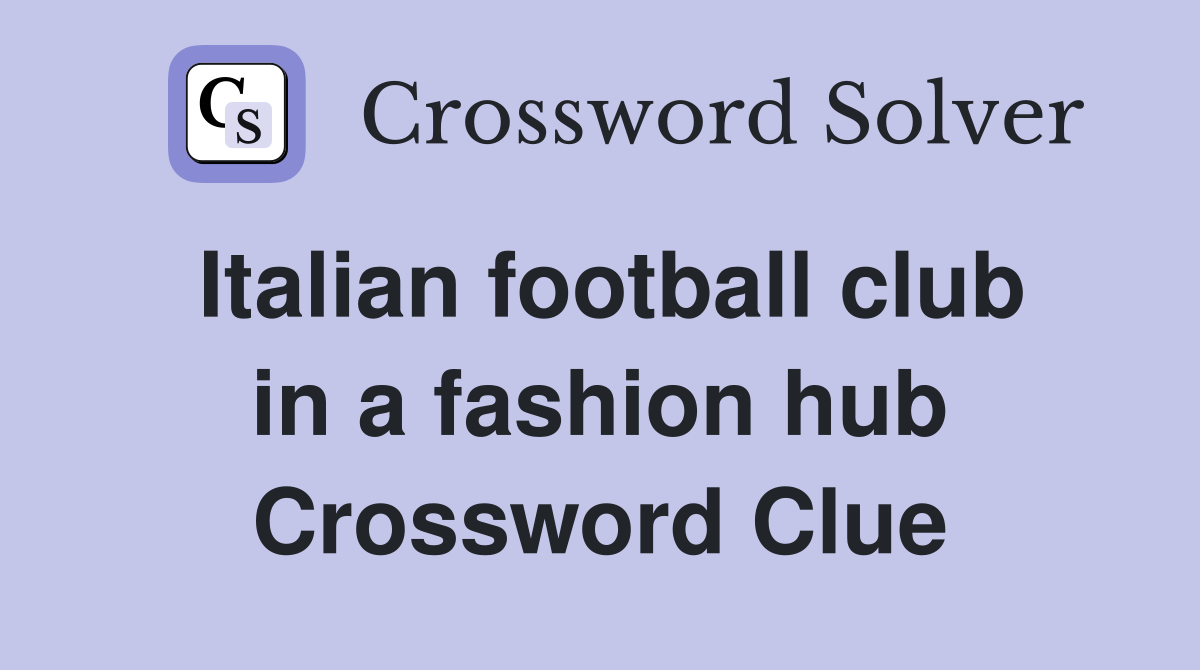 Italian football club in a fashion hub Crossword Clue