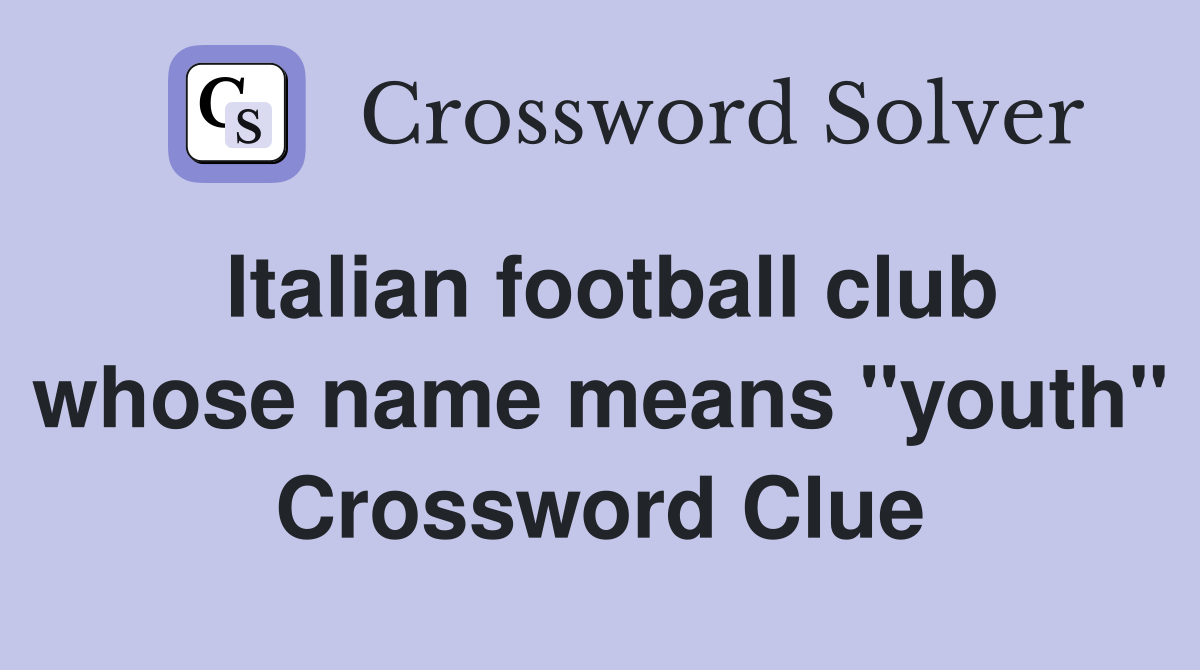 Italian football club whose name means "youth" Crossword Clue