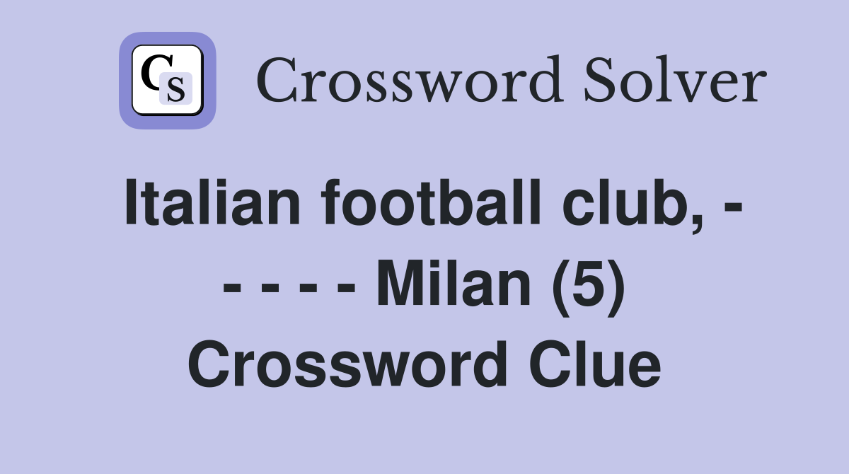 Italian football club, - - - - - Milan (5) Crossword Clue