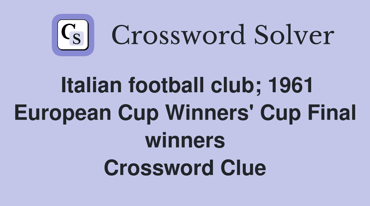Italian football club; 1961 European Cup Winners' Cup Final winners Crossword Clue