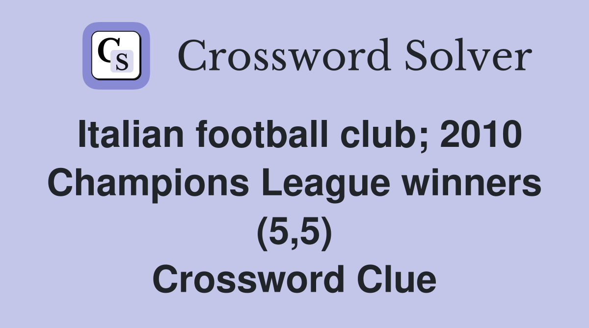 Italian football club; 2010 Champions League winners (5,5) Crossword Clue
