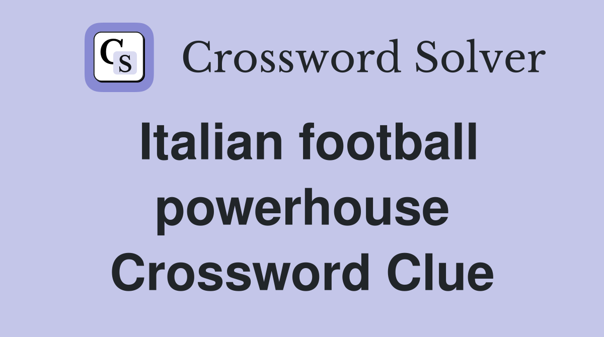 Italian football powerhouse Crossword Clue